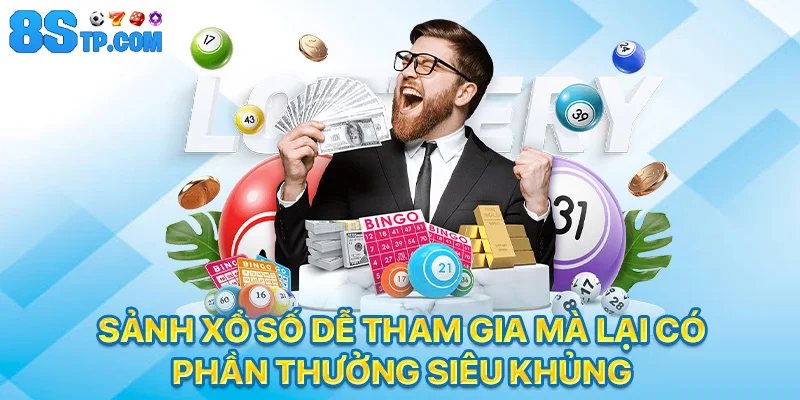 Sảnh xổ số dễ tham gia mà lại có phần thưởng siêu khủng