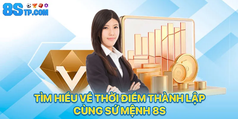 Tìm hiểu về thời điểm thành lập cùng sứ mệnh 8S